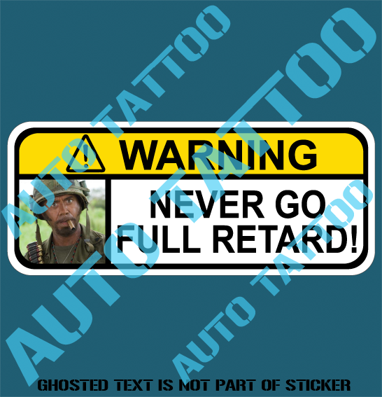 NEVER GO FULL RETARD STICKER Auto Tattoo Grafix